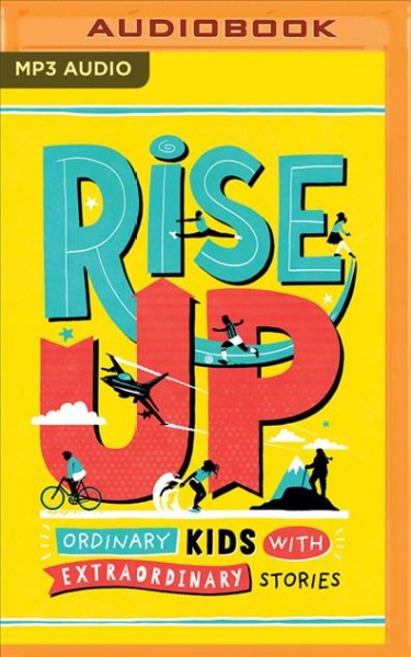 Rise Up: Ordinary Kids with Extraordinary Stories Unabridged edition
