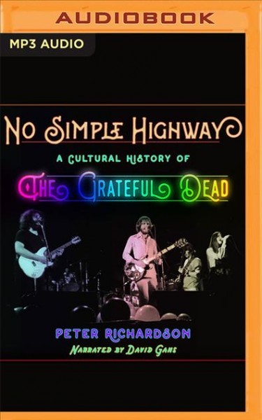 No Simple Highway: A Cultural History of the Grateful Dead Unabridged edition
