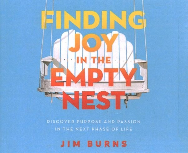 Finding Joy in the Empty Nest: Discover Purpose and Passion in the Next Phase of Life Unabridged edition