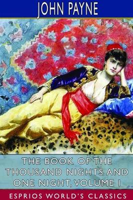 Book of the Thousand Nights and One Night, Volume I (Esprios Classics)