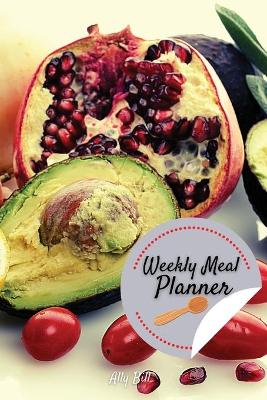 Weekly Meal Planner: Week Menu Planner & Grocery List, Meal Planner Journal, Food Diary for Meal  Planning, Weekly Menu & Planning Grocery List, Blank Meal Planner NumeleAutorului-Ally Bill