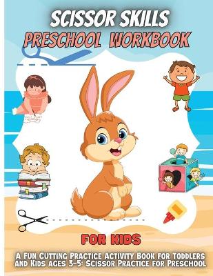 Scissor Skills Preschool Workbook For Kids: A Fun Cutting Practice Activity Book for Toddlers and Kids ages 3-5: Scissor  Practice for Preschool ... 45 Pages of Fun Animals, Shapes and Patterns