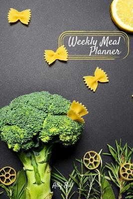 Weekly Meal Planner: Meal Planner Journal, Food Diary for Meal Planning, Weekly Menu & Planning  Grocery List, Blank Meal Planner;