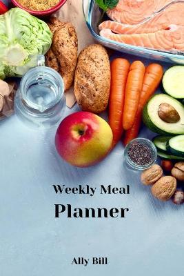 Weekly Meal Planner: Weekly Meal Planner: Week Menu Planner & Grocery List, Meal Planner Journal,  Food Diary for Meal Planning, Weekly Menu & Planning Grocery List, Blank Meal Planner