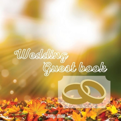 Wedding Guest Book: Fall themed Wedding Guest Book: Beautiful Design - Guest Book for Memories,  Messages Book, Advice, Events and More