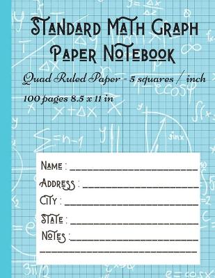 Standard Math Graph Paper Notebook - Quad Ruled Paper - 5 squares / inch: 5x5 Composition Journal Graphing Paper Blank Simple Grid Paper for Math  Science Students
