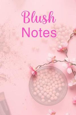 Blush Notes: Ultimate Blush Notebook For Blush Girl And Women Who Like Blush Notes.  Indulge Into Fantasy Romance Books And Get The Writing Notebook To Write With All Your Heart. This Is The Best Blank Pages Blush Notebook With Blush Notes. Acquire This Great Writing Jo