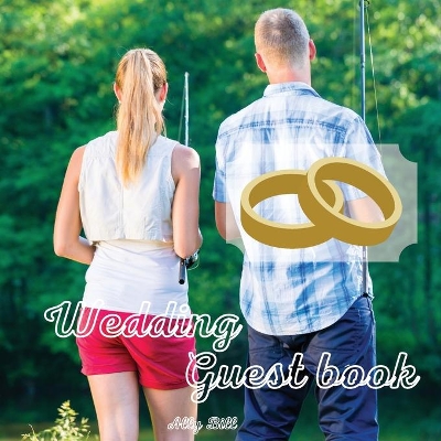 Wedding Guest Book: Fishing themed Wedding Guest Book: Beautiful Design - Guest Book for  Memories, Messages Book, Advice, Events and More