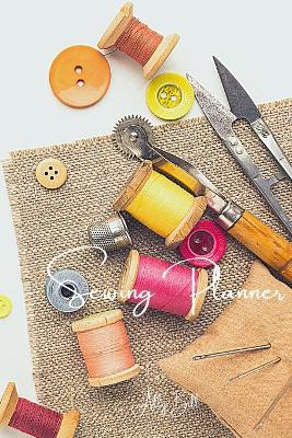 Sewing Planner: Sewing Journal, Sewing Organizer, Sewing Planner for Projects, Sewing  Notebook, Sewing Tracker, A Guided Journal to Record Your Sewing, Daily Sewing Planner, Sewing Diary