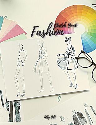 Fashion Sketch Book: Fashion Sketch Book with Template, Journal for Fashion Design, Art Sketch  Pad for Drawing, Writing, Sketching Fashion, Fashion Blank Sketchbook, Fashion Blank Drawing Notebook, Sketching Creative Template, Fashion Art Paper Sketch Boo