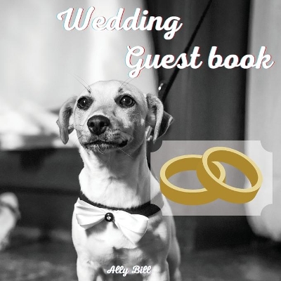 Wedding Guestbook: Pet themed Wedding Guest Book: Beautiful Design - Guest Book for Memories,  Messages Book, Advice, Events and More
