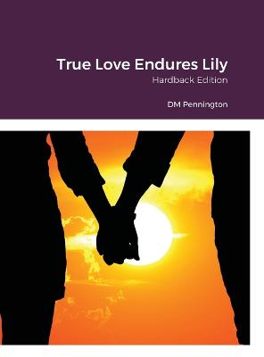 True Love Endures Lily: Hardback Edition