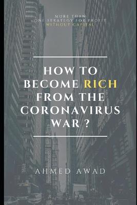 HOW TO BECOME RICH FROM CORONAVIRUS WAR