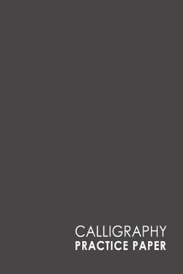 Calligraphy Practice Paper: Calligraphy Guide Template, Calligraphy Workbook Practice Sheets,  Calligraphy Paper Practice Pad, Hand Lettering Practice Worksheet, Minimalist Grey Cover