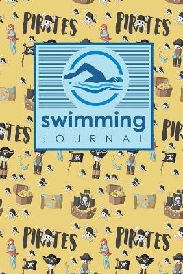 Swimming Journal: Swim Training Book, Swimming Tracker, Swimming Log, Swim Log Book, Cute  Pirates Cover