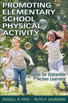 Promoting Elementary School Physical Activity: Ideas for Enjoyable Active Learning New edition