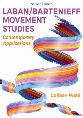 Laban/Bartenieff Movement Studies: Contemporary Applications Second Edition
