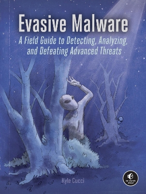 Evasive Malware: A Field Guide to Detecting, Analyzing, and Defeating Advanced Threats