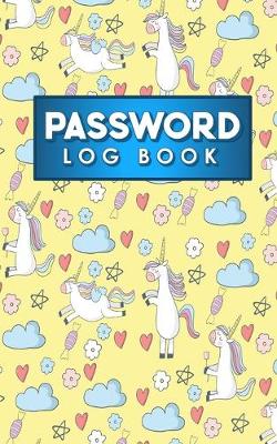 Password Log Book: Internet Password Logbook, Password Manager Notebook, Password Diary Kids,  Account And Password Book, Cute Unicorns Cover