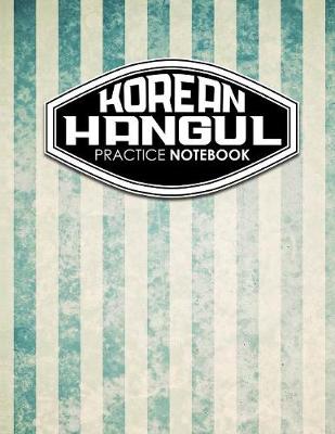 Korean Hangul Practice Notebook: Hangul Writing Practice, Korean Language Notebook, Korean Hangul Notebook,  Learning Korean Alphabet Calligraphy Journal, Vintage/Aged Cover