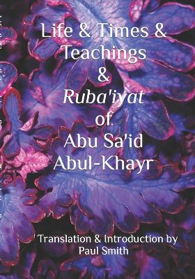 Life & Times & Teachings & Ruba'iyat of Abu Sa'id Abul-Khayr
