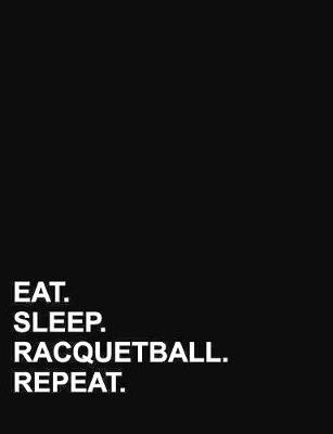 Eat Sleep Racquetball Repeat: Composition Notebook: College Ruled Composition Notebook Journal, Journal  Lined And Blank Pages, Writing Journal Blank, 7.44 x 9.69, 200 pages