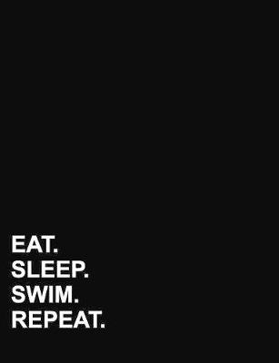 Eat Sleep Swim Repeat: Composition Notebook: College Ruled Composition Notebook Lined, Journal  Lined Pages, Writing Journal Books, 7.44 x 9.69, 200 pages