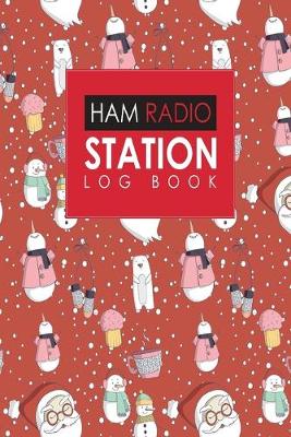 Ham Radio Station Log Book: Amateur Radio Log Book, Ham Radio Log Book Template, Ham Radio Contact Log,  Ham Radio Logbook Template, Cute Winter Snow Cover