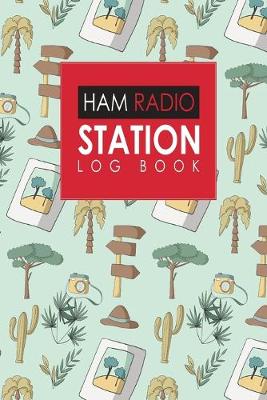 Ham Radio Station Log Book: Amateur Radio Log, Ham Radio Log Book, Ham Radio Book, Ham Radio Logbook,  Cute Safari Wild Animals Cover