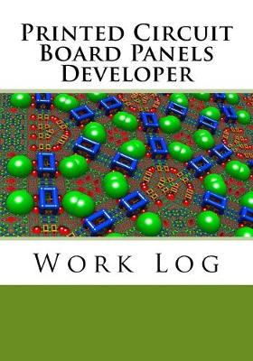 Printed Circuit Board Panels Developer Work Log: Work Journal, Work Diary, Log - 132 pages, 7 x 10 inches