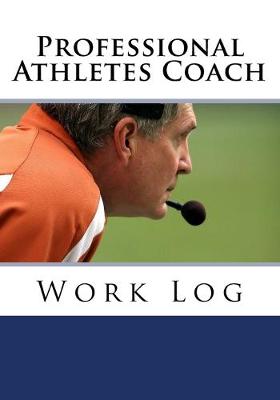 Professional Athletes Coach Work Log: Work Journal, Work Diary, Log - 132 pages, 7 x 10 inches