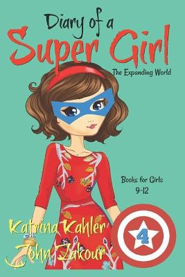 Diary of a SUPER GIRL - Book 4: The Expanding World: Books for Girls 9-12