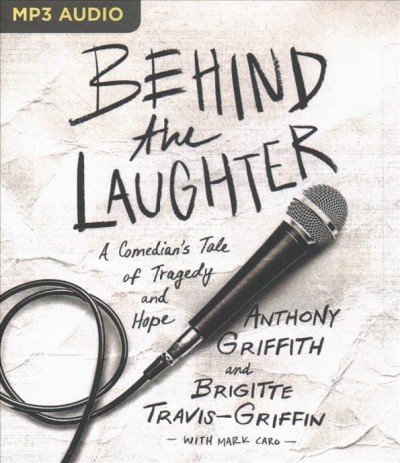 Behind the Laughter: A Comedian's Tale of Tragedy and Hope Unabridged