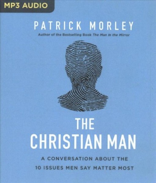 Christian Man: A Conversation About the 10 Issues Men Say Matter Most Unabridged
