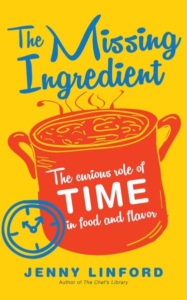 Missing Ingredient: The Curious Role of Time in Food and Flavor Unabridged