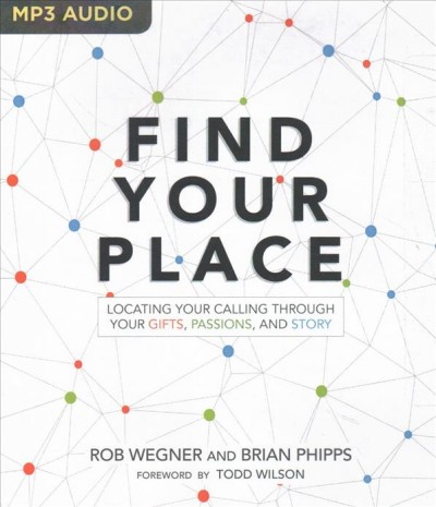 Find Your Place: Locating Your Calling Through Your Gifts, Passions, and Story Unabridged