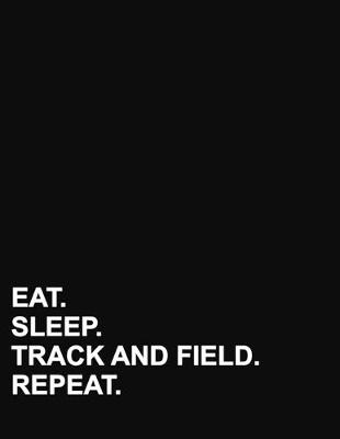 Eat Sleep Track And Field Repeat: Four Column Ledger Accounting Paper, Appointment Book, Business Ledgers And  Record Books, 8.5 x 11, 100 pages