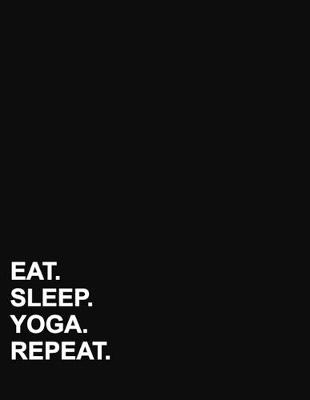 Eat Sleep Yoga Repeat: Four Column Ledger Accounting Paper, Appointment Book, Business Ledgers And  Record Books, 8.5 x 11, 100 pages