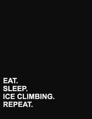 Eat Sleep Ice Climbing Repeat: Six Column Ledger Accountant Workbook, Accounting Bookkeeping Notebook,  Ledger Paper Book, 8.5 x 11, 100 pages