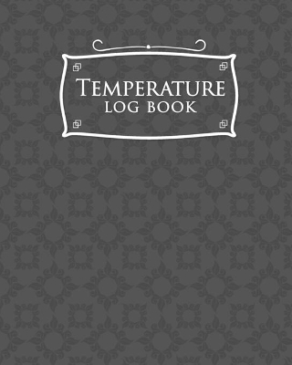 Temperature Log Book: Food Temperature Sheets, Temperature Data Logger, Medication Refrigerator  Temperature Log, Temperature Recording Form, Black Cover