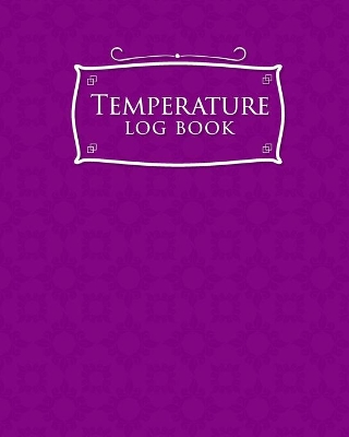 Temperature Log Book: Cooling Temperature Log Sheet, Refrigerator Temperature Log For Vaccines,  Fridge Freezer Temperature Chart, Temperature Log Sheet, Purple Cover