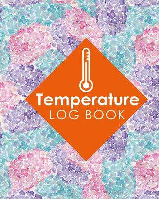 Temperature Log Book: Food Temperature Log Sheet, Temperature Check Sheet, Fridge Temperature  Record Sheet Template, Temperature Recorder, Hydrangea Flower Cover