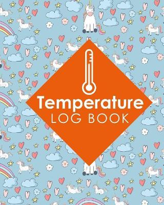 Temperature Log Book: Freezer Temperature Recorder, Temperature Log For Refrigerator Template,  Refrigerator Temperature Log, Vaccine Temperature Log Book, Cute Unicorns Cover