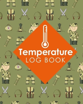 Temperature Log Book: Food Temperature Log Book, Temperature Book, Fridge Temperature Log Sheet,  Temperature Record Sheet Templates, Cute Army Cover
