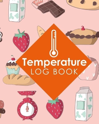 Temperature Log Book: Food Temperature Log Sheet, Temperature Check Sheet, Fridge Temperature  Record Sheet Template, Temperature Recorder, Cute Baking Cover
