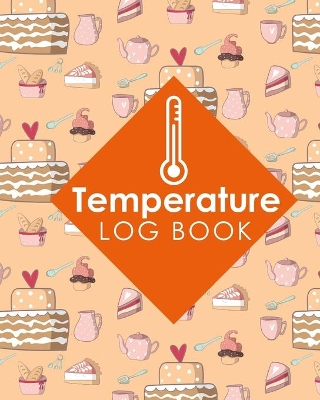 Temperature Log Book: Food Temperature Log Template, Temperature Control Log, Kitchen Temperature  Check Sheets, Temperature Recorder Data Logger, Cute Baking Cover