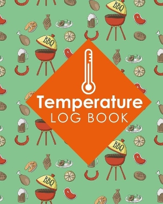 Temperature Log Book: Freezer Temperature Log Template, Temperature Log Book Template,  Refrigerator Freezer Temperature Log, Time Temperature Log Sheet, Cute BBQ Cover