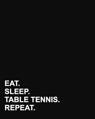 Eat Sleep Table Tennis Repeat: Dot Grid Notebook, Bullet Grid Journal Graph Notebook, Bullet Grid Journal  Graph Paper, Bullet Grid Journal Notebook, 8x10, 160 pages
