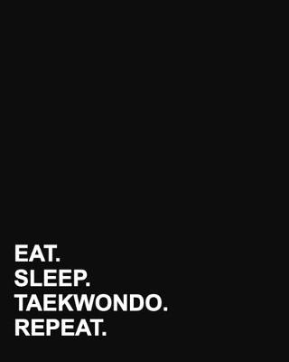 Eat Sleep Taekwondo Repeat: Dot Grid Notebook, Dotted Grid Sketchbook, Dotted Handwriting Paper, Dotted  Handwriting Paper, 8x10, 160 pages