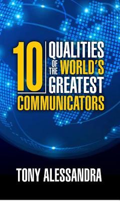 Ten Qualities of the World's Greatest Communicators